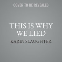 This Is Why We Lied : A Will Trent Thriller - Karin Slaughter