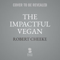 The Impactful Vegan : How You Can Save More Lives and Make the Biggest Difference for Animals and the Planet - Robert Cheeke