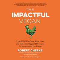 The Impactful Vegan : How You Can Save More Lives and Make the Biggest Difference for Animals and the Planet - Alex Boyles