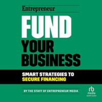 Fund Your Business : Smart Strategies to Secure Financing - Library Edition - Entrepreneur Media