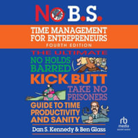 No B.s. Time Management for Entrepreneurs : Library Edition - Dan S. Kennedy