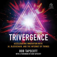 Trivergence : Accelerating Innovation With Ai, Blockchain, and the Internet of Things - Library Edition - Bob Tapscott