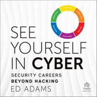 See Yourself in Cyber : Security Careers Beyond Hacking - Library Edition - Ed Adams