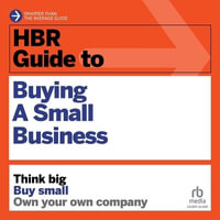 HBR Guide to Buying a Small Business : Think Big, Buy Small, Own Your Own Company - Royce Yudkoff