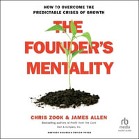 The Founder's Mentality : How to Overcome the Predictable Crises of Growth - Chris Zook