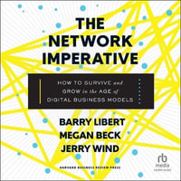 The Network Imperative : How to Survive and Grow in the Age of Digital Business Models - Megan Beck