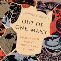 Out of One, Many : Ancient Greek Ways of Thought and Culture - Library Edition - Jennifer T. Roberts