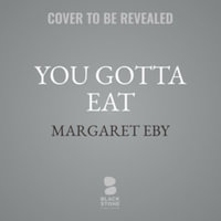 You Gotta Eat : Real-Life Strategies for Feeding Yourself When Cooking Sounds Impossible - Margaret Eby