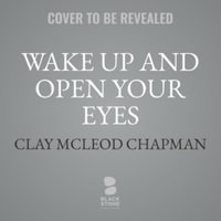 Wake Up and Open Your Eyes - Clay McLeod Chapman