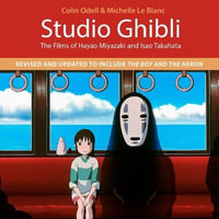 Studio Ghibli : The Films of Hayao Miyazaki and Isao Takahata (4th Edition) - Colin Odell