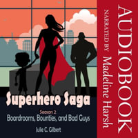 Superhero Saga Season 2 : Boardrooms, Bounties, and Bad Guys - Julie C. Gilbert