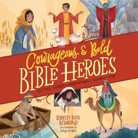 Courageous and Bold Bible Heroes : 50 True Stories of Daring Men and Women of God - Shirley Raye Redmond