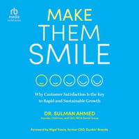 Make Them Smile : Why Customer Satisfaction Is the Key to Rapid and Sustainable Growth, Library Edition - Dr. Sulman Ahmed