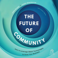 The Future of Community : How to Leverage Web3 Technologies to Grow Your Business, Library Edition - Justin Shenkarow