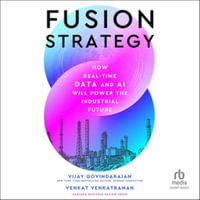 Fusion Strategy : How Real-time Data and Ai Will Power the Industrial Future, Library Edition - Venkat Venkatraman