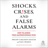 Shocks, Crises, and False Alarms : How to Assess True Macroeconomic Risk - Paul Swartz