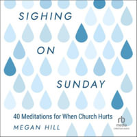 Sighing on Sunday : 40 Meditations for When Church Hurts, Library Edition - Megan E. Hill