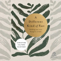 A Different Kind of Fast : Feeding Our True Hungers in Lent, Library Edition - Christine Valters Paintner