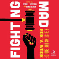 Fighting Mad : Resisting End of Roe V. Wade , Library Edition - Krystale E. Littlejohn