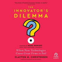 The Innovator's Dilemma, with a New Foreword : When New Technologies Cause Great Firms to Fail - Clayton M. Christensen