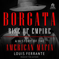 Borgata : Rise of Empire: a History of the American Mafia, Library Edition - Louis Ferrante