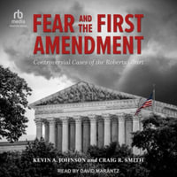 Fear and First Amendment : Controversial Cases of Roberts Court, Library Edition - Craig R. Smith