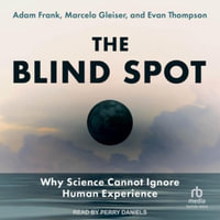 The Blind Spot : Why Science Cannot Ignore Human Experience - Evan Thompson