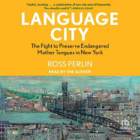 Language City : The Fight to Preserve Endangered Mother Tongues in New York, Library Edition - Ross Perlin