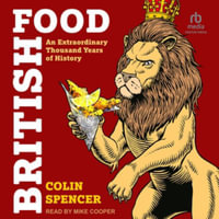 British Food : An Extraordinary Thousand Years of History, Library Edition - Colin Spencer