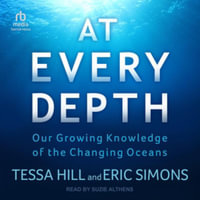 At Every Depth : Our Growing Knowledge of the Changing Oceans, Library Edition - Eric Simons