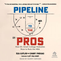 Pipeline to the Pros : How D3, Small-college Nobodies Rose to Rule the Nba, Library Edition - Danny Parkins