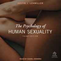 The Psychology of Human Sexuality : Library Edition - Justin J. Lehmiller