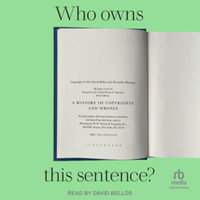 Who Owns This Sentence? : A History of Copyrights and Wrongs, Library Edition - David Bellos