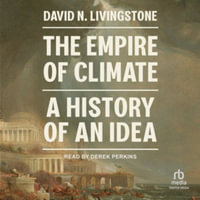 The Empire of Climate : A History of an Idea, Library Edition - David Livingstone Smith