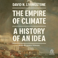 The Empire of Climate : A History of an Idea - David Livingstone Smith