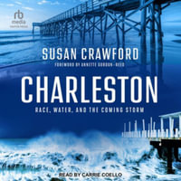 Charleston : Race, Water, and the Coming Storm, Library Edition - Susan Crawford