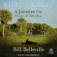 River of Lakes : A Journey on Florida's St. Johns River - Bill Belleville