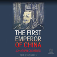 The First Emperor of China : Library Edition - Jonathan Clements