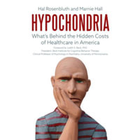 Hypochondria : What's Behind the Hidden Costs of Healthcare in America, Library Edition - Hal Rosenbluth