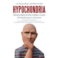 Hypochondria : What's Behind the Hidden Costs of Healthcare in America - Hal Rosenbluth