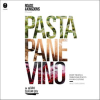 Pasta, Pane, Vino : Deep Travels Through Italy's Food Culture, Library Edition - Matt Goulding