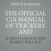 The Official CIA Manual of Trickery and Deception - H. Keith Melton