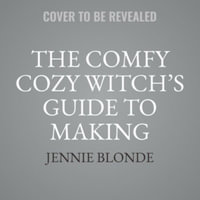 The Comfy Cozy Witch's Guide to Making Magic in Your Everyday Life : Library Edition - Jennie Blonde