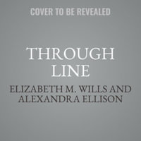 Through Line : The Science Behind Your Hidden Talents and How to Harness Them for Success - Alexandra Ellison