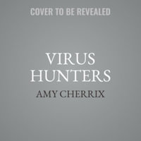 Virus Hunters : How Science Protects People When Outbreaks and Pandemics Strike - Amy Cherrix