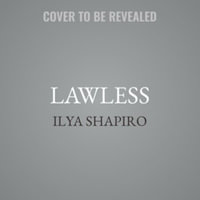 Lawless : The Miseducation of America's Elites - Ilya Shapiro