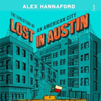 Lost in Austin : The Evolution of an American City - Alex Hannaford