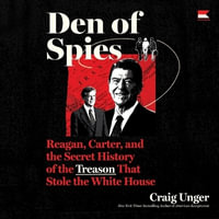 Den of Spies : Reagan, Carter, and the Secret History of the Treason That Stole the White House - Craig Unger