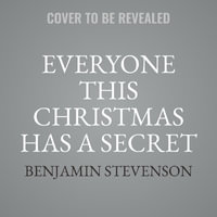 Everyone This Christmas Has a Secret : A Festive Mystery - Benjamin Stevenson