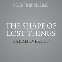 The Shape of Lost Things - Sarah Everett